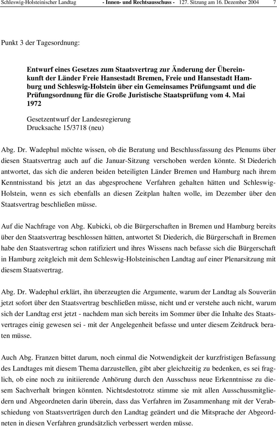 Schleswig-Holstein über ein Gemeinsames Prüfungsamt und die Prüfungsordnung für die Große Juristische Staatsprüfung vom 4. Mai 1972 Gesetzentwurf der Landesregierung Dru