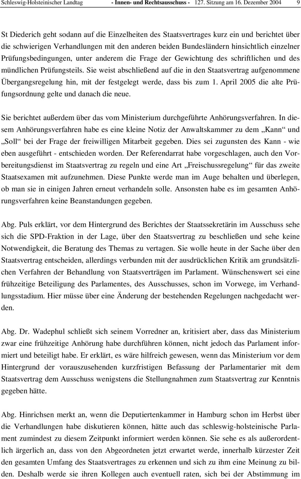 Prüfungsbedingungen, unter anderem die Frage der Gewichtung des schriftlichen und des mündlichen Prüfungsteils.