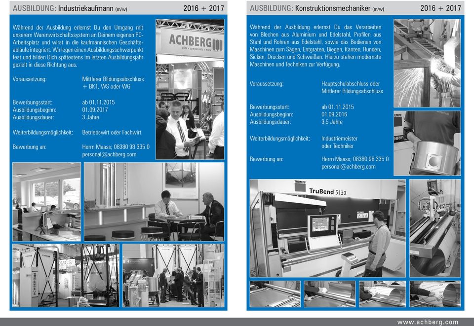 AUSBILDUNG: Konstruktionsmechaniker (m/w) 2016 + 2017 Während der Ausbildung erlernst Du das Verarbeiten von Blechen aus Aluminium und Edelstahl, Profilen aus Stahl und Rohren aus Edelstahl, sowie