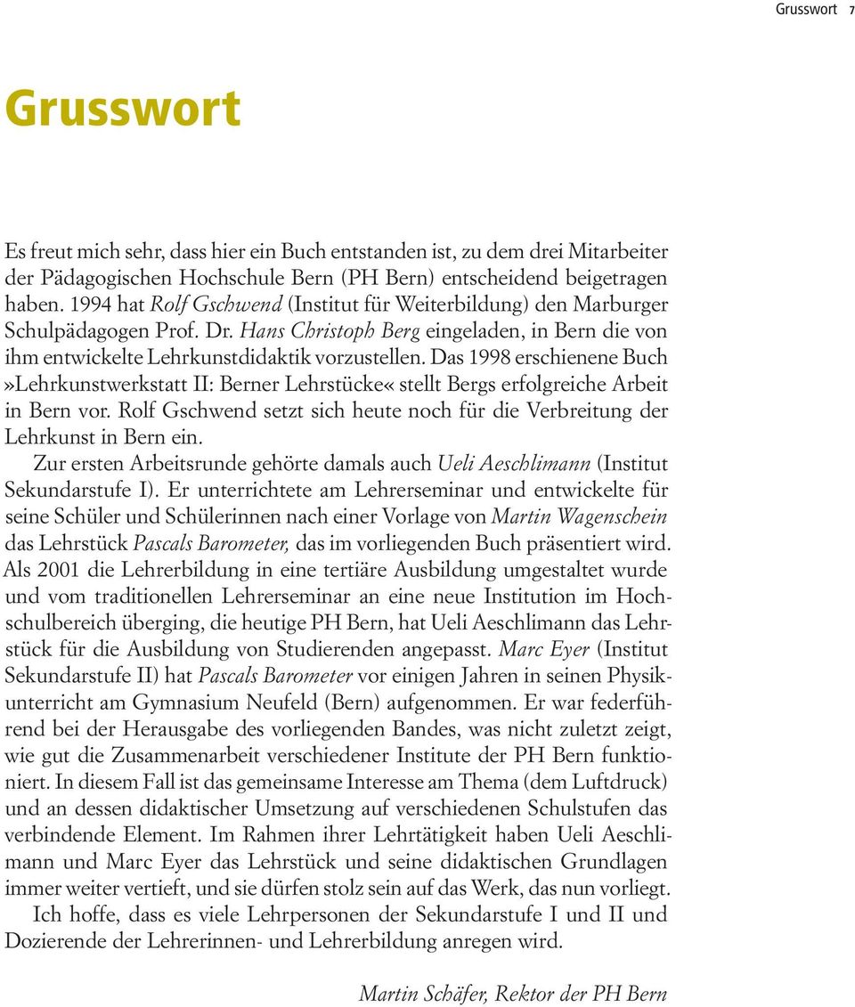 Das 1998 erschienene Buch»Lehrkunstwerkstatt II: Berner Lehrstücke«stellt Bergs erfolgreiche Arbeit in Bern vor. Rolf Gschwend setzt sich heute noch für die Verbreitung der Lehrkunst in Bern ein.