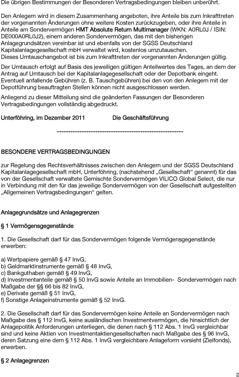 HMT Absolute Return Multimanager (WKN: A0RL0J / ISIN: DE000A0RL0J2), einem anderen Sondervermögen, das mit den bisherigen Anlagegrundsätzen vereinbar ist und ebenfalls von der SGSS Deutschland