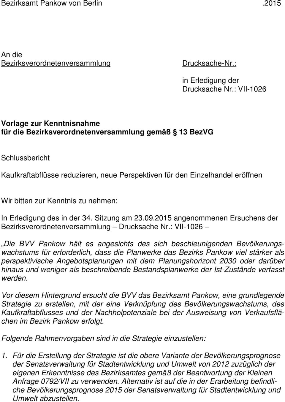 Kenntnis zu nehmen: In Erledigung des in der 34. Sitzung am 23.09.2015 angenommenen Ersuchens der Bezirksverordnetenversammlung Drucksache Nr.