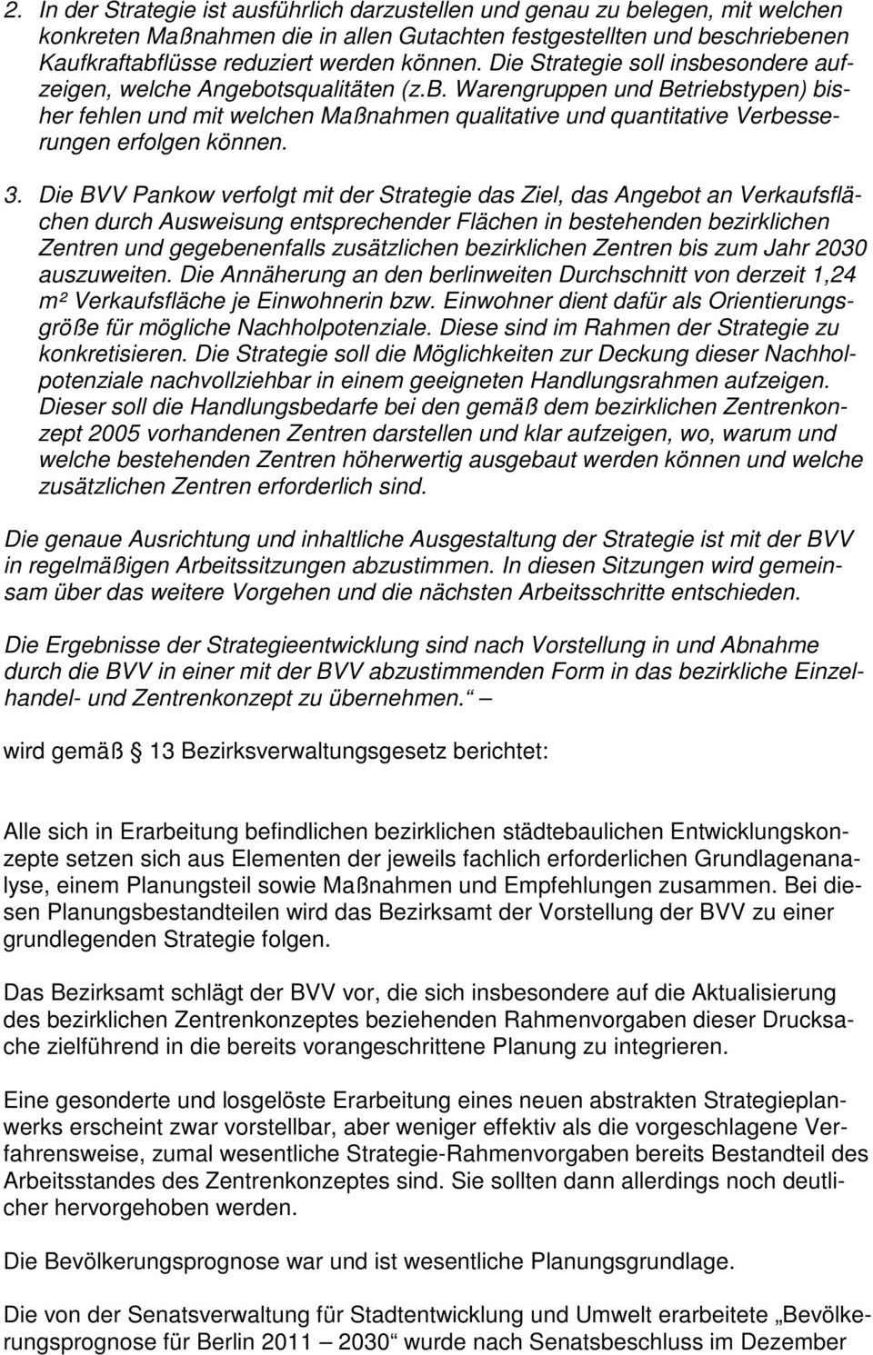 3. Die BVV Pankow verfolgt mit der Strategie das Ziel, das Angebot an Verkaufsflächen durch Ausweisung entsprechender Flächen in bestehenden bezirklichen Zentren und gegebenenfalls zusätzlichen