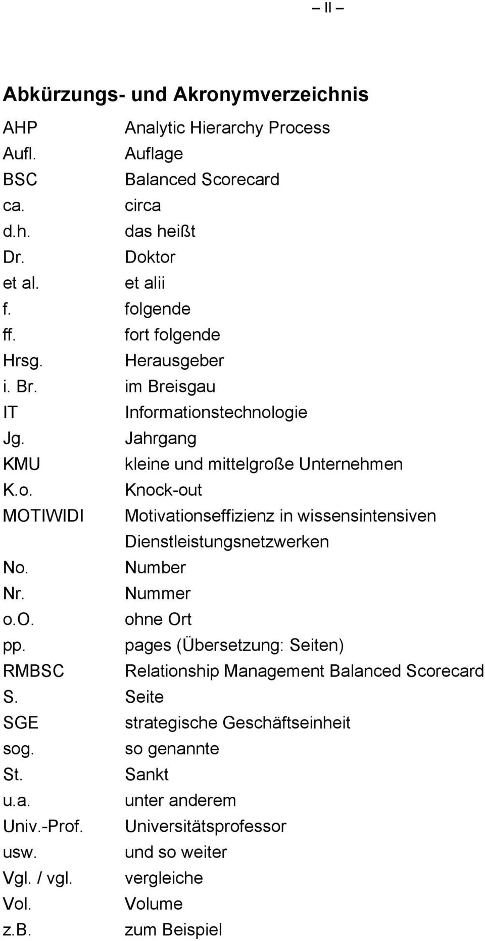 Number Nr. Nummer o.o. ohne Ort pp. pages (Übersetzung: Seiten) RMBSC Relationship Management Balanced Scorecard S. Seite SGE strategische Geschäftseinheit sog. so genannte St.