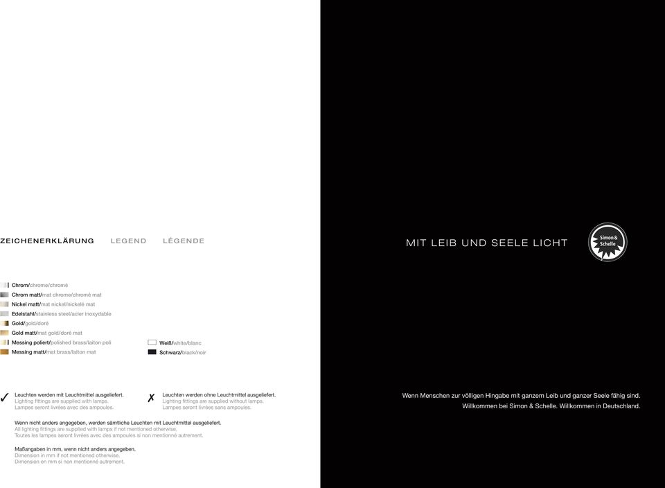 ausgeliefert. Lighting fi ttings are supplied with lamps. Lampes seront livrées avec des ampoules. Leuchten werden ohne Leuchtmittel ausgeliefert. Lighting fi ttings are supplied without lamps.