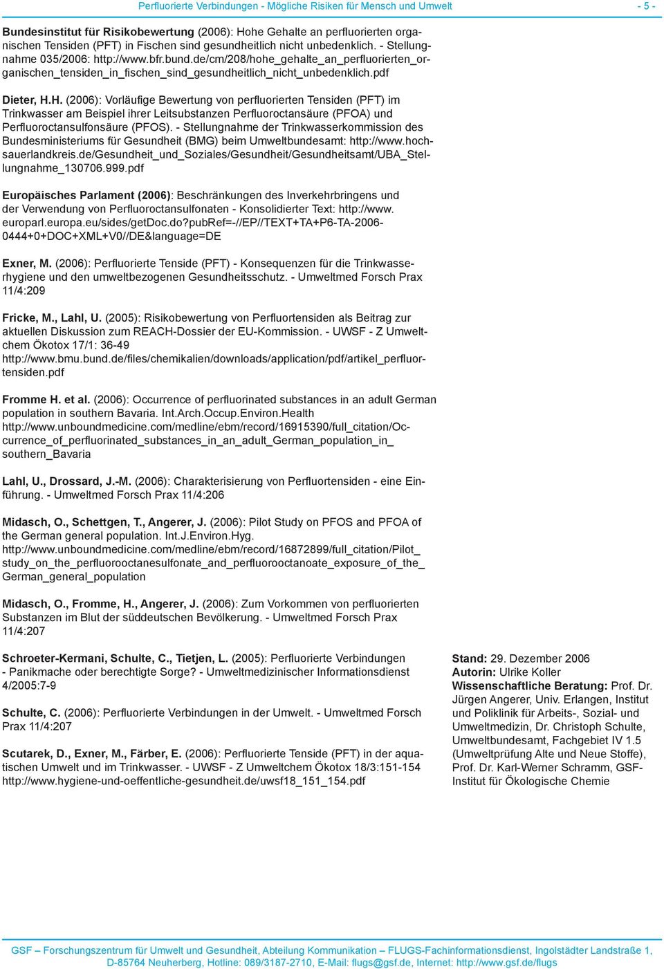 pdf Dieter, H.H. (2006): Vorläufige Bewertung von perfluorierten Tensiden (PFT) im Trinkwasser am Beispiel ihrer Leitsubstanzen Perfluoroctansäure (PFOA) und Perfluoroctansulfonsäure (PFOS).