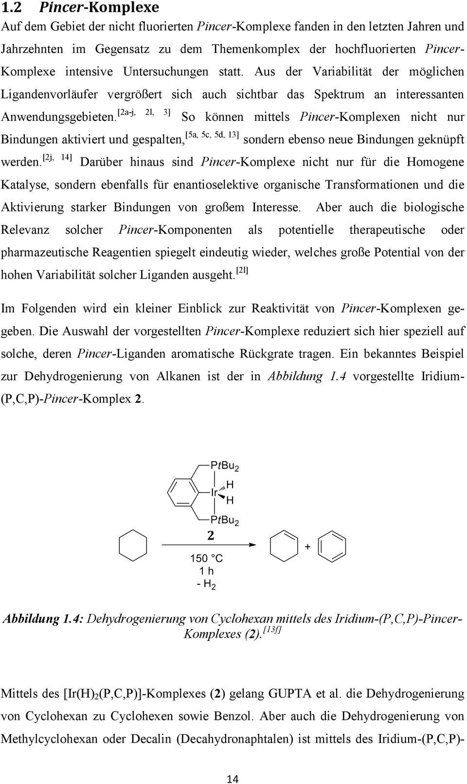 [2a-j, 2l, 3] So können mittels Pincer-Komplexen nicht nur Bindungen aktiviert und gespalten, [5a, 5c, 5d, 13] sondern ebenso neue Bindungen geknüpft [2j, 14] werden.