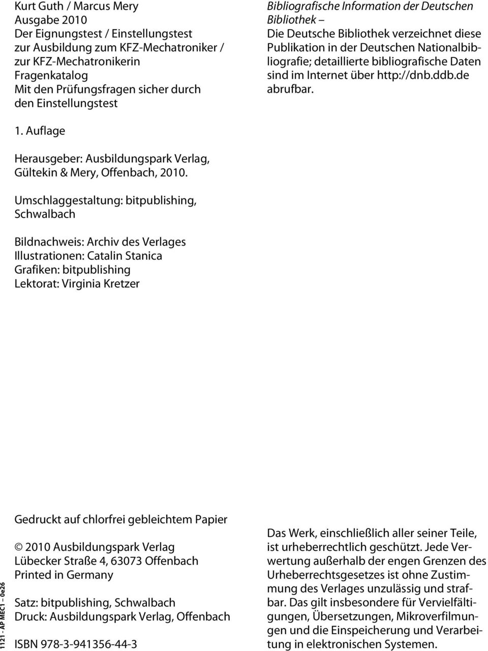 detaillierte bibliografische Daten sind im Internet über http://dnb.ddb.de abrufbar. 1. Auflage Herausgeber: Ausbildungspark Verlag, Gültekin & Mery, Offenbach, 2010.