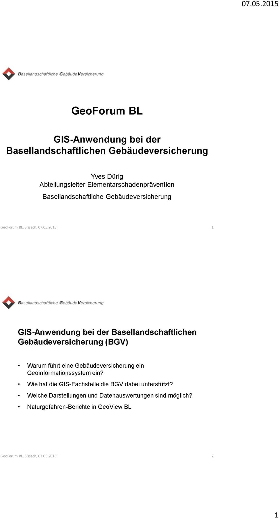 2015 1 GIS-Anwendung bei der Basellandschaftlichen Gebäudeversicherung (BGV) Warum führt eine Gebäudeversicherung ein
