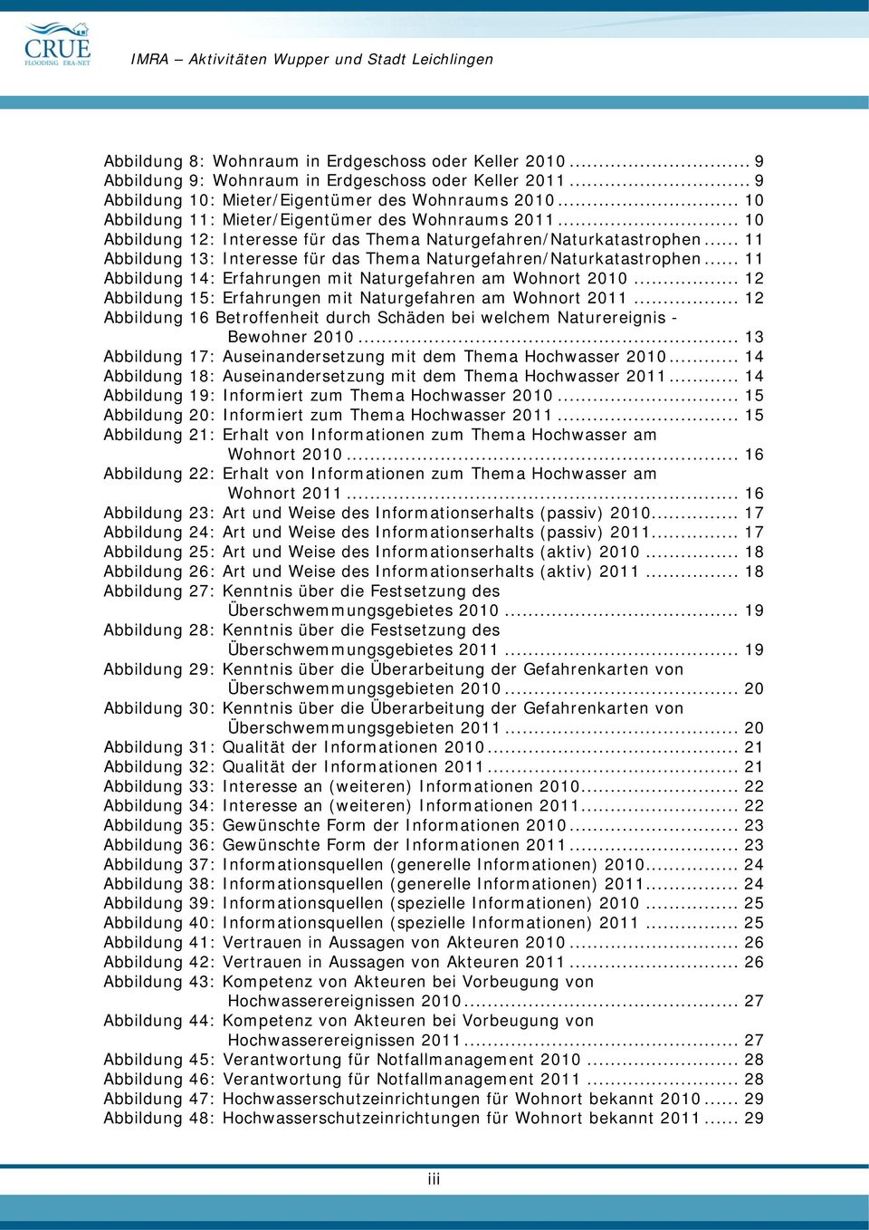.. 11 Abbildung 13: Interesse für das Thema Naturgefahren/Naturkatastrophen... 11 Abbildung 14: Erfahrungen mit Naturgefahren am Wohnort 2010.