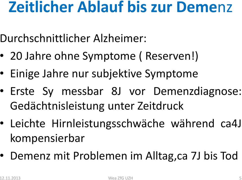 ) Einige Jahre nur subjektive Symptome Erste Sy messbar 8J vor Demenzdiagnose: