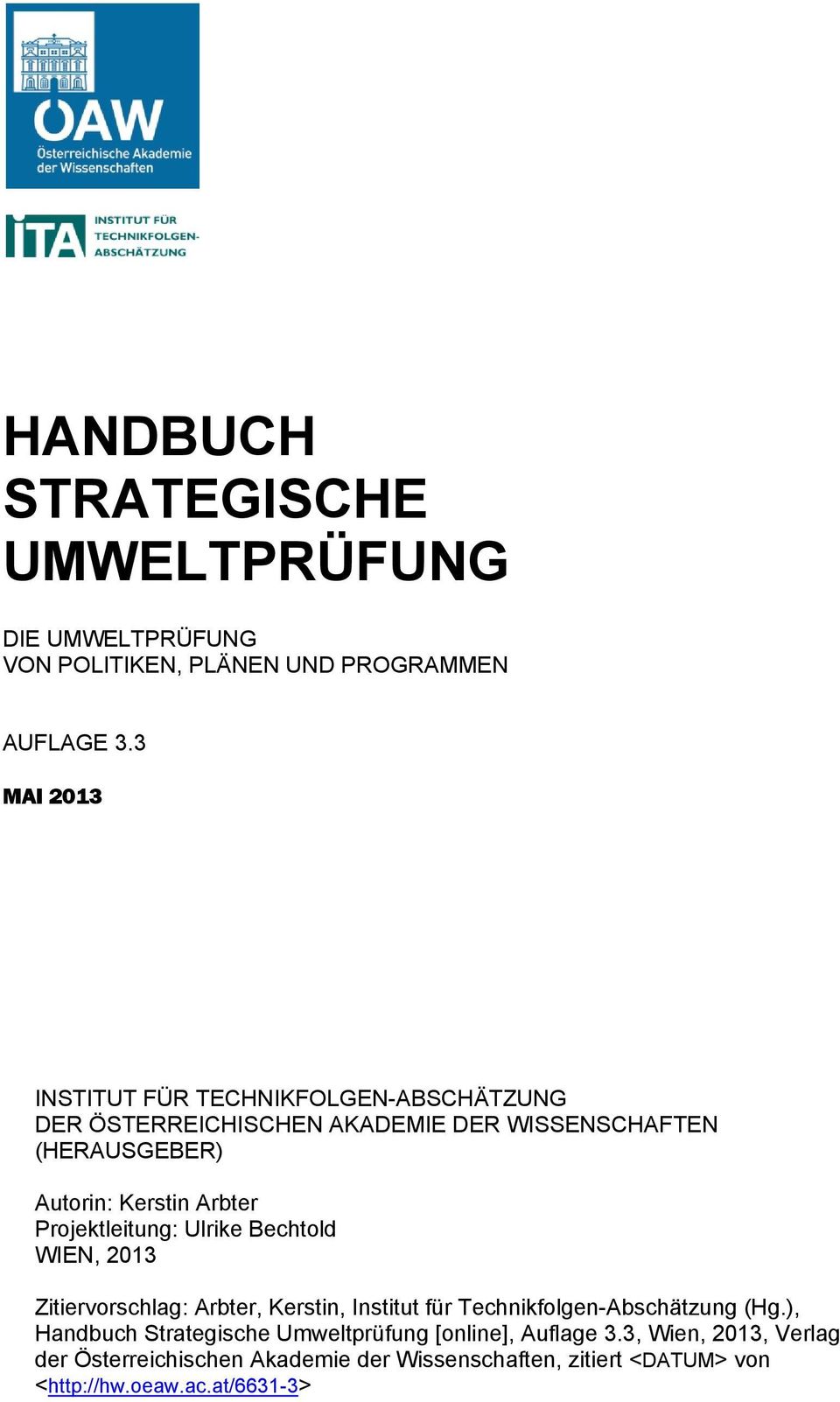 Arbter Projektleitung: Ulrike Bechtold WIEN, 2013 Zitiervorschlag: Arbter, Kerstin, Institut für Technikfolgen-Abschätzung (Hg.