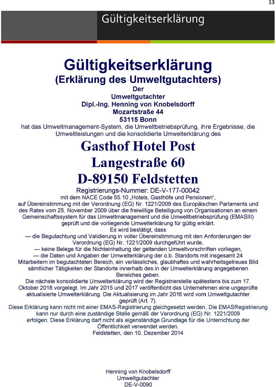 Gasthof Hotel Post Lange estraße 60 D-89150 Feldstetten Registrierungs-Nummer: DE-V-177-00042 mit dem NACE Code 55.10 Hotels, Gasthöfe und Pensionen, auf Übereinstimmung mit der Verordnung (EG) Nr.