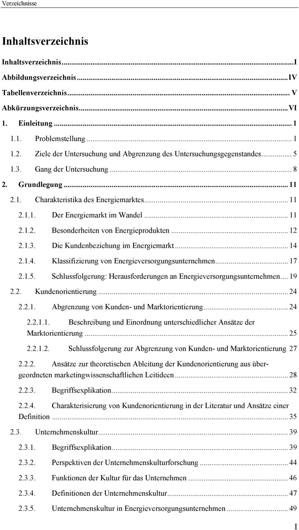 .. 11 2.1.2. Besonderheiten von Energieprodukten... 12 2.1.3. Die Kundenbeziehung im Energiemarkt... 14 2.1.4. Klassifizierung von Energieversorgungsunternehmen... 17 2.1.5.