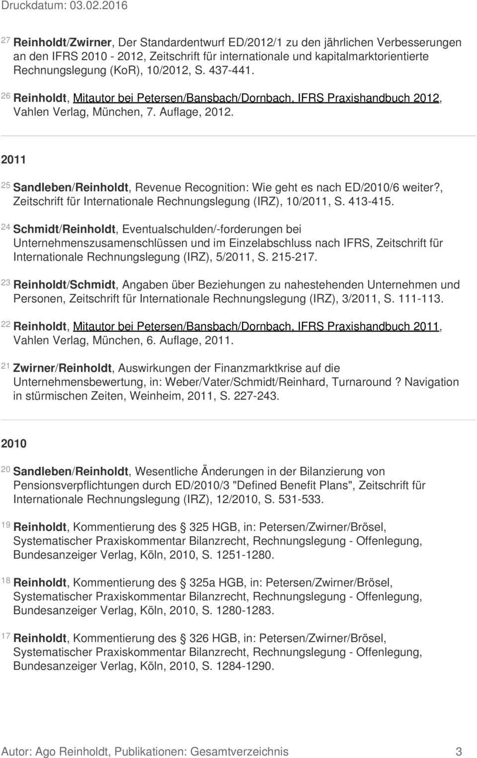 2011 25 Sandleben/Reinholdt, Revenue Recognition: Wie geht es nach ED/2010/6 weiter?, Zeitschrift für Internationale Rechnungslegung (IRZ), 10/2011, S. 413-415.