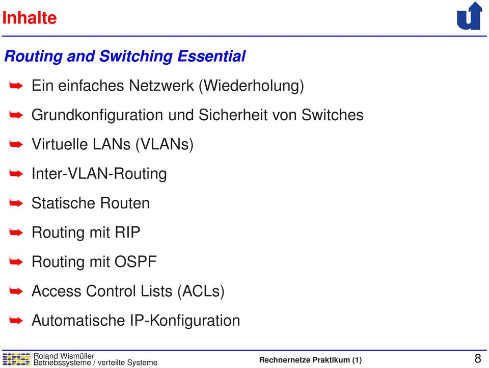 Inter-VLAN-Routing Statische Routen Routing mit RIP Routing mit OSPF Access Control