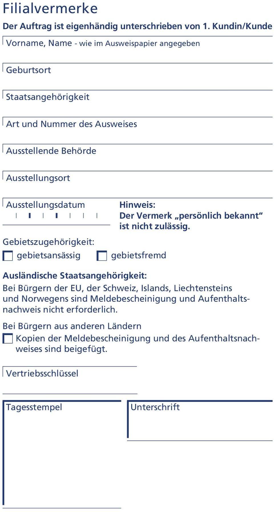 Ausstellungsdatum Gebietszugehörigkeit: gebietsansässig Hinweis: Der Vermerk persönlich bekannt ist nicht zulässig.