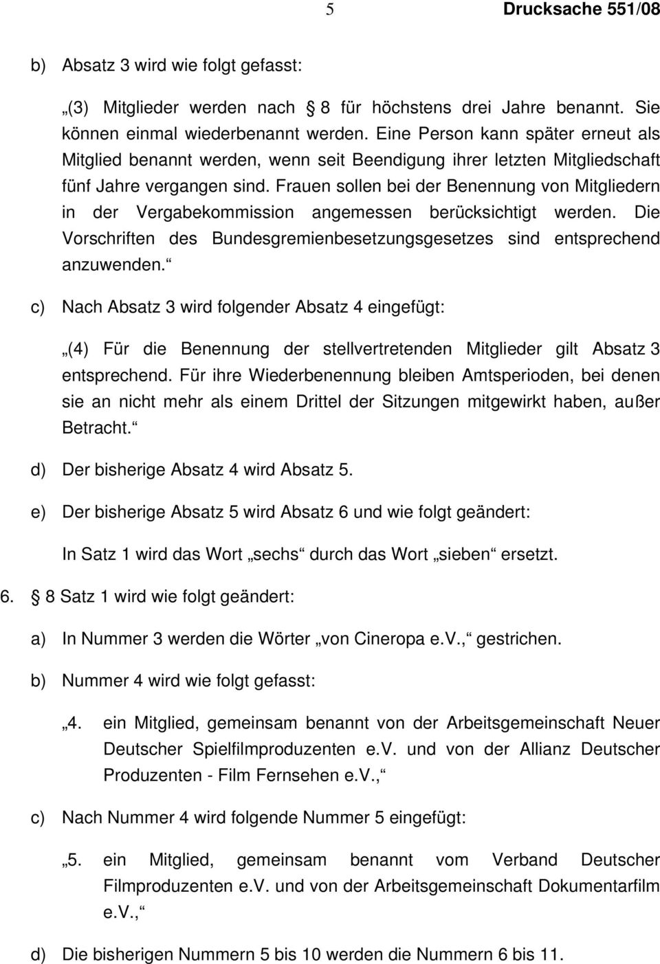 Frauen sollen bei der Benennung von Mitgliedern in der Vergabekommission angemessen berücksichtigt werden. Die Vorschriften des Bundesgremienbesetzungsgesetzes sind entsprechend anzuwenden.