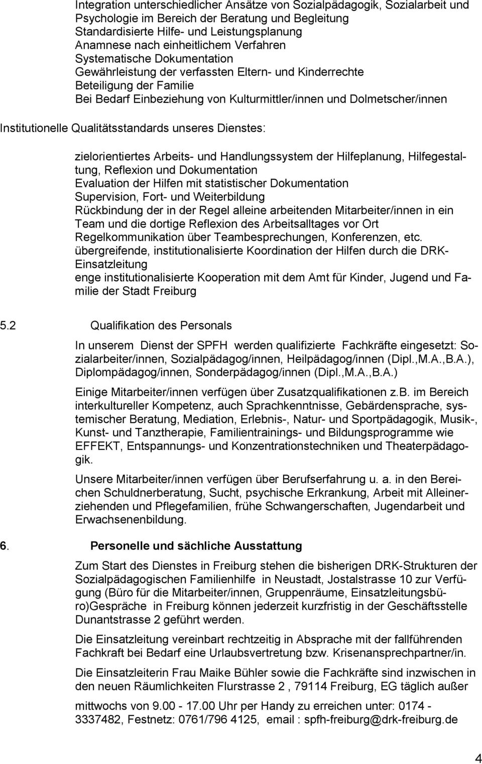 Institutionelle Qualitätsstandards unseres Dienstes: zielorientiertes Arbeits- und Handlungssystem der Hilfeplanung, Hilfegestaltung, Reflexion und Dokumentation Evaluation der Hilfen mit