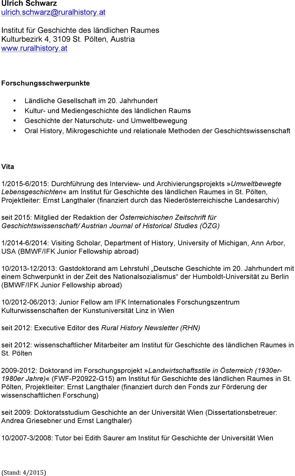 1/2015-6/2015: Durchführung des Interview- und Archivierungsprojekts»Umweltbewegte Lebensgeschichten«am Institut für Geschichte des ländlichen Raumes in St.