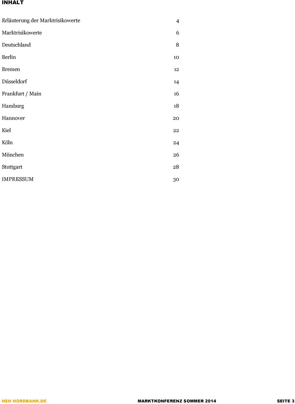 Main 16 Hamburg 18 Hannover 2 Kiel 22 Köln 24 München 26