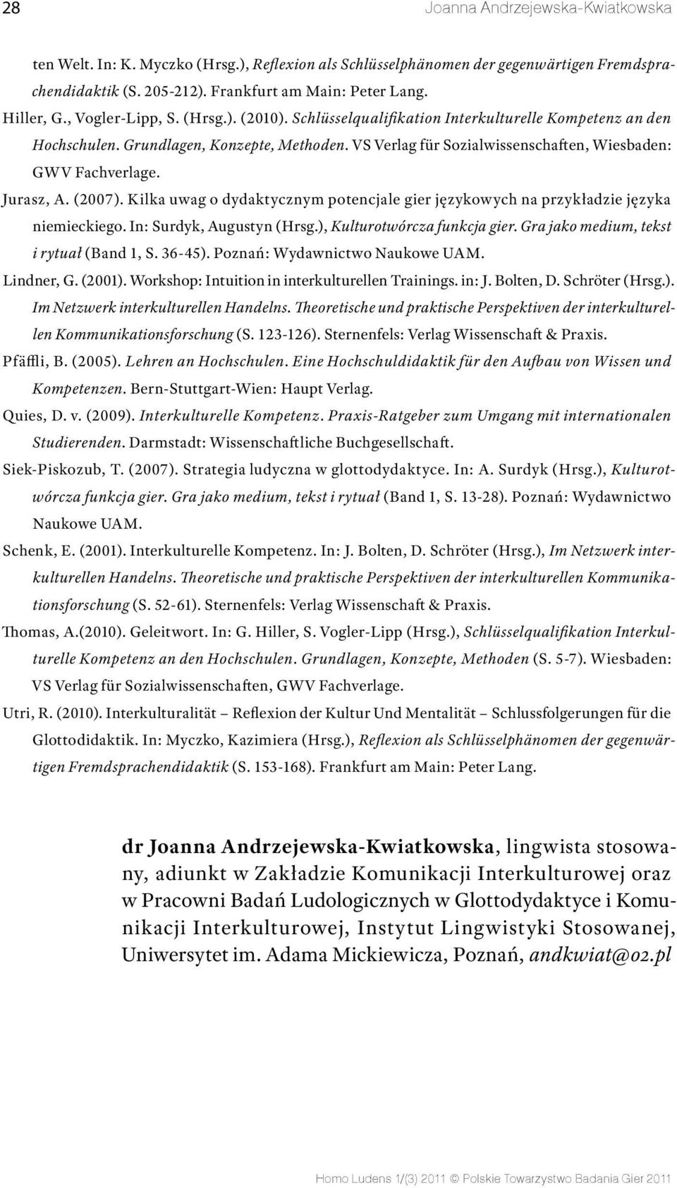 Jurasz, A. (2007). Kilka uwag o dydaktycznym potencjale gier językowych na przykładzie języka niemieckiego. In: Surdyk, Augustyn (Hrsg.), Kulturotwórcza funkcja gier.