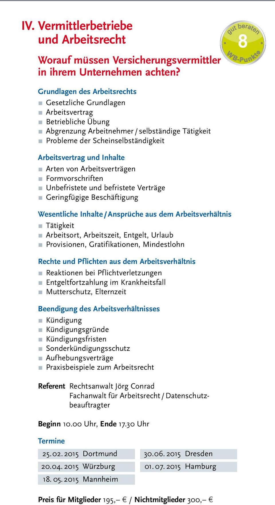 und Inhalte π Arten von Arbeitsverträgen π Formvorschriften π Unbefristete und befristete Verträge π Geringfügige Beschäftigung Wesentliche Inhalte / Ansprüche aus dem Arbeitsverhältnis π Tätigkeit π