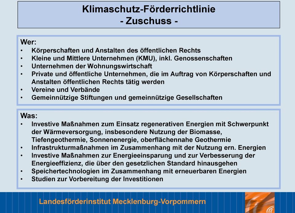 Gemeinnützige Stiftungen und gemeinnützige Gesellschaften Was: Investive Maßnahmen zum Einsatz regenerativen Energien mit Schwerpunkt der Wärmeversorgung, insbesondere Nutzung der Biomasse,