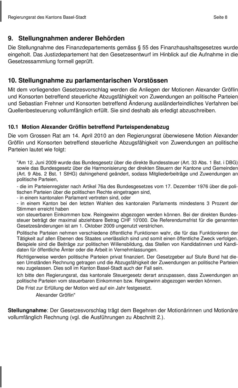 Stellungnahme zu parlamentarischen Vorstössen Mit dem vorliegenden Gesetzesvorschlag werden die Anliegen der Motionen Alexander Gröflin und Konsorten betreffend steuerliche Abzugsfähigkeit von