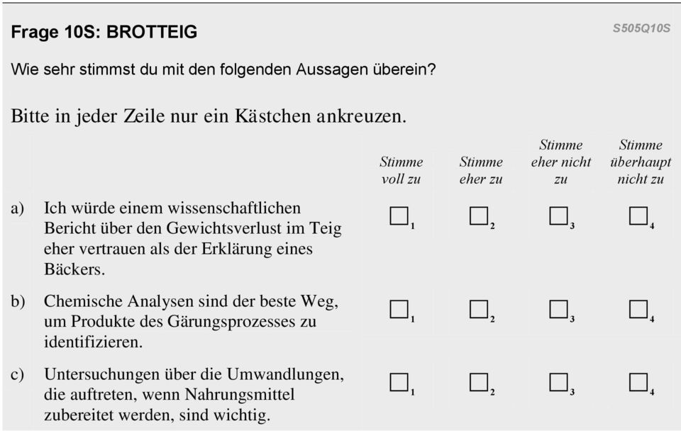 a) Ich würde einem wissenschaftlichen Bericht über den Gewichtsverlust im Teig eher vertrauen als der Erklärung eines Bäckers.