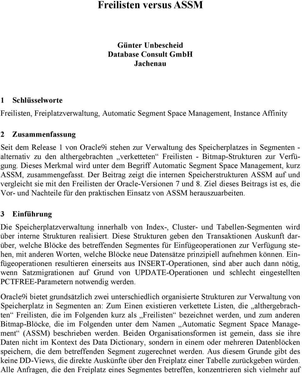 Dieses Merkmal wird unter dem Begriff Automatic Segment Space Management, kurz ASSM, zusammengefasst.