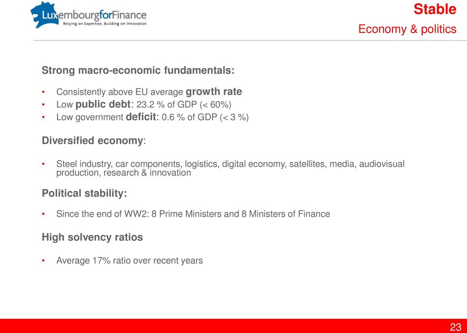 6 % of GDP (< 3 %) Diversified economy: Steel industry, car components, logistics, digital economy, satellites, media,