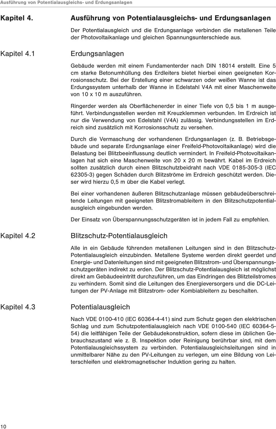 1 Ausführung von Potentialausgleichs- und Erdungsanlagen Der Potentialausgleich und die Erdungsanlage verbinden die metallenen Teile der Photovoltaikanlage und gleichen Spannungsunterschiede aus.