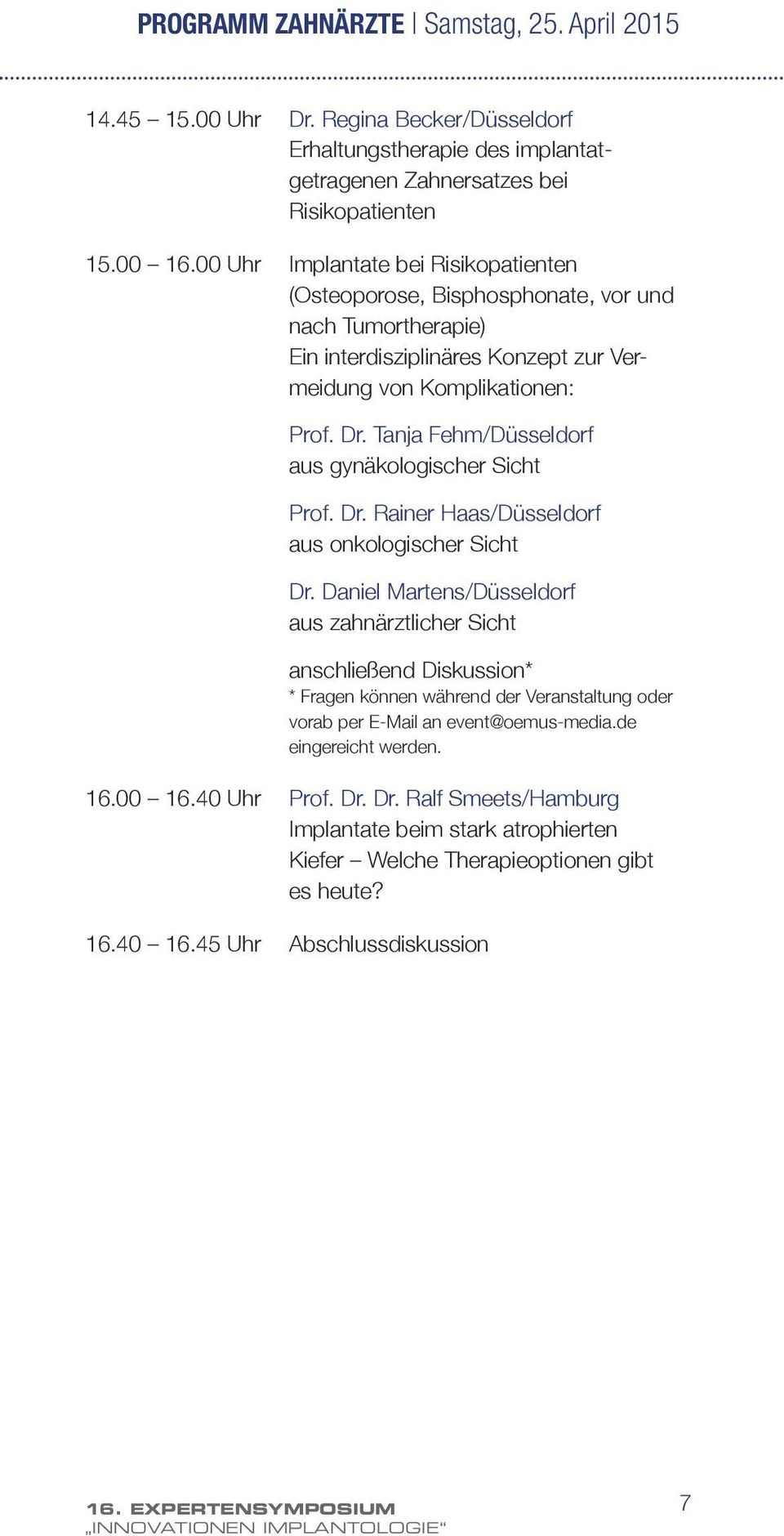 Tanja Fehm/Düsseldorf aus gynäkologischer Sicht Prof. Dr. Rainer Haas/Düsseldorf aus onkologischer Sicht Dr.