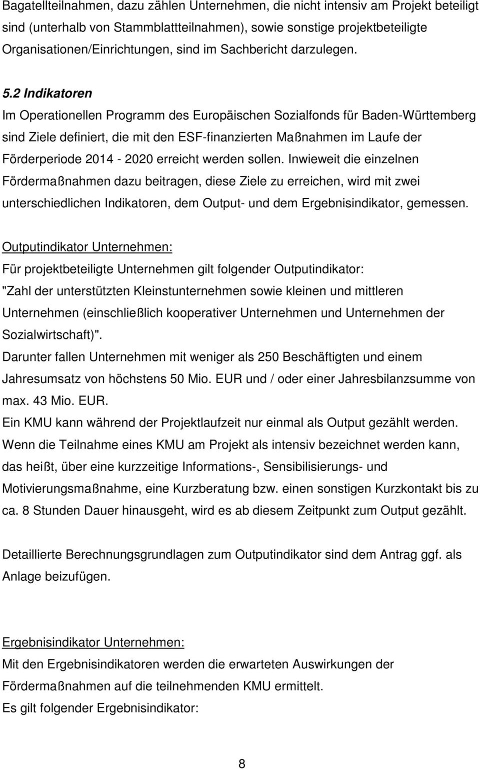 2 Indikatoren Im Operationellen Programm des Europäischen Sozialfonds für Baden-Württemberg sind Ziele definiert, die mit den ESF-finanzierten Maßnahmen im Laufe der Förderperiode 2014-2020 erreicht
