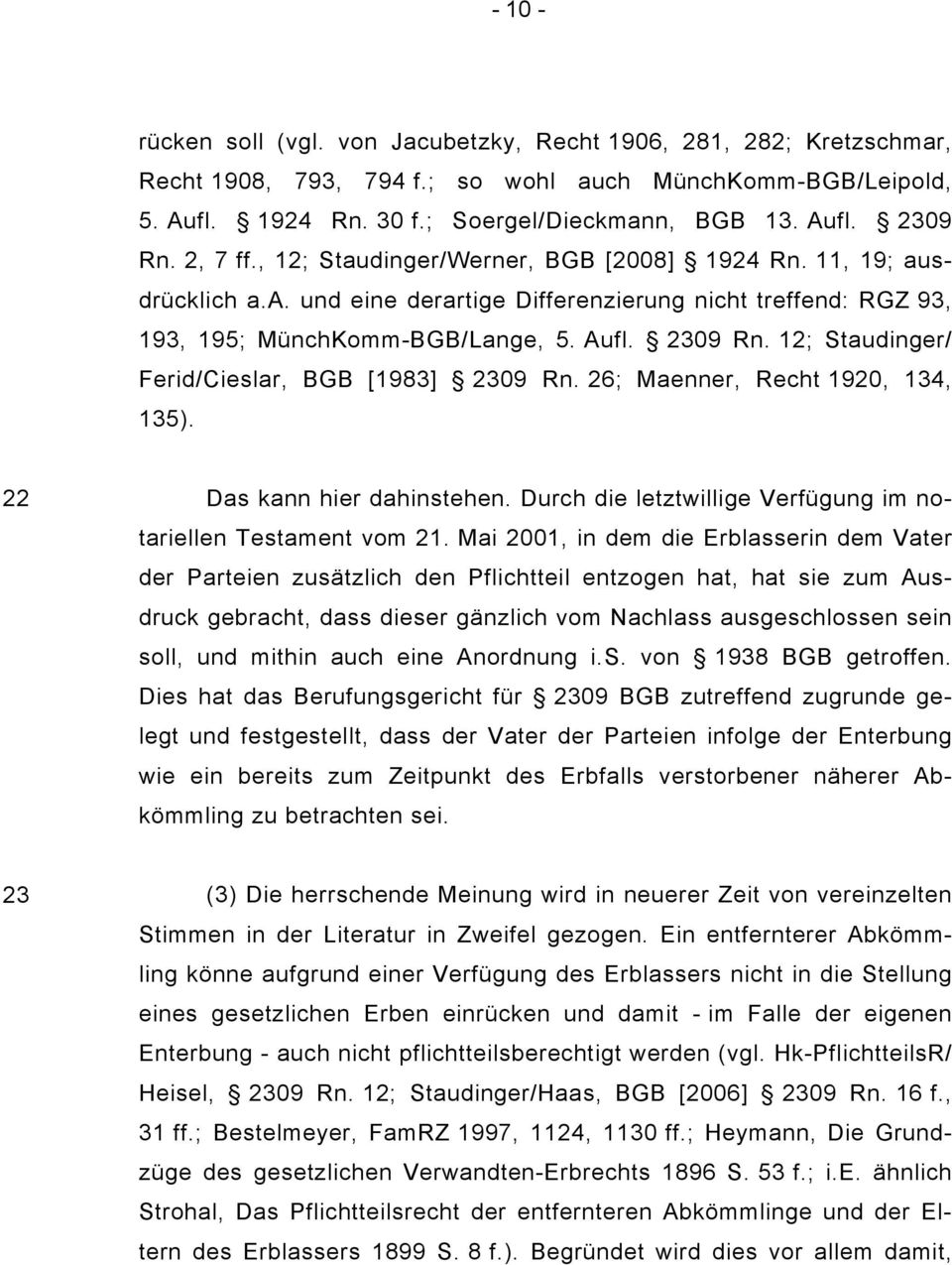 12; Staudinger/ Ferid/Cieslar, BGB [1983] 2309 Rn. 26; Maenner, Recht 1920, 134, 135). 22 Das kann hier dahinstehen. Durch die letztwillige Verfügung im notariellen Testament vom 21.
