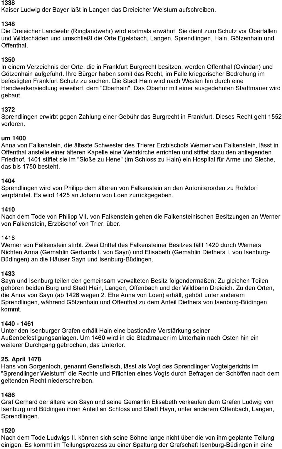 1350 In einem Verzeichnis der Orte, die in Frankfurt Burgrecht besitzen, werden Offenthal (Ovindan) und Götzenhain aufgeführt.