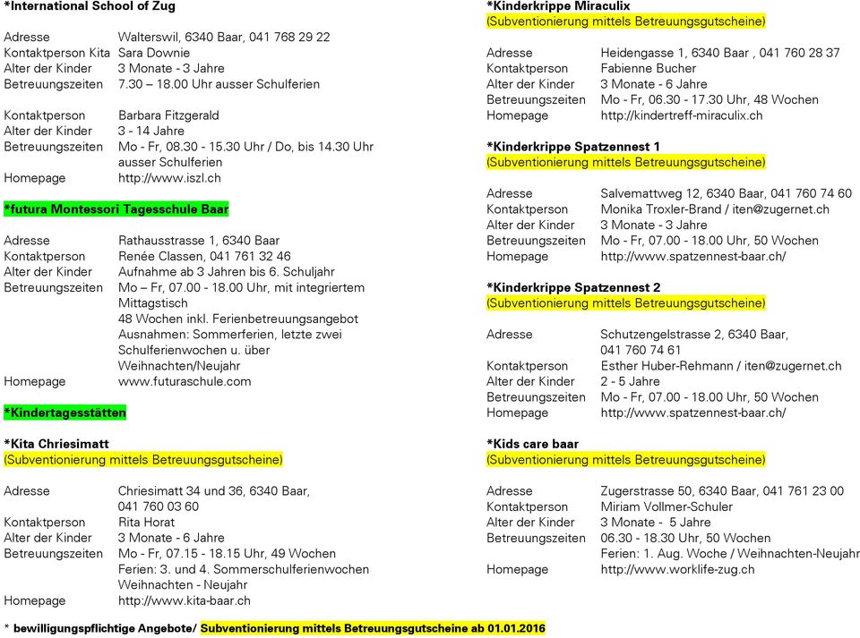 Schuljahr Mo Fr, 07.00-18.00 Uhr, mit integriertem Mittagstisch 48 Wochen inkl. Ferienbetreuungsangebot Ausnahmen: Sommerferien, letzte zwei Schulferienwochen u. über Weihnachten/Neujahr www.