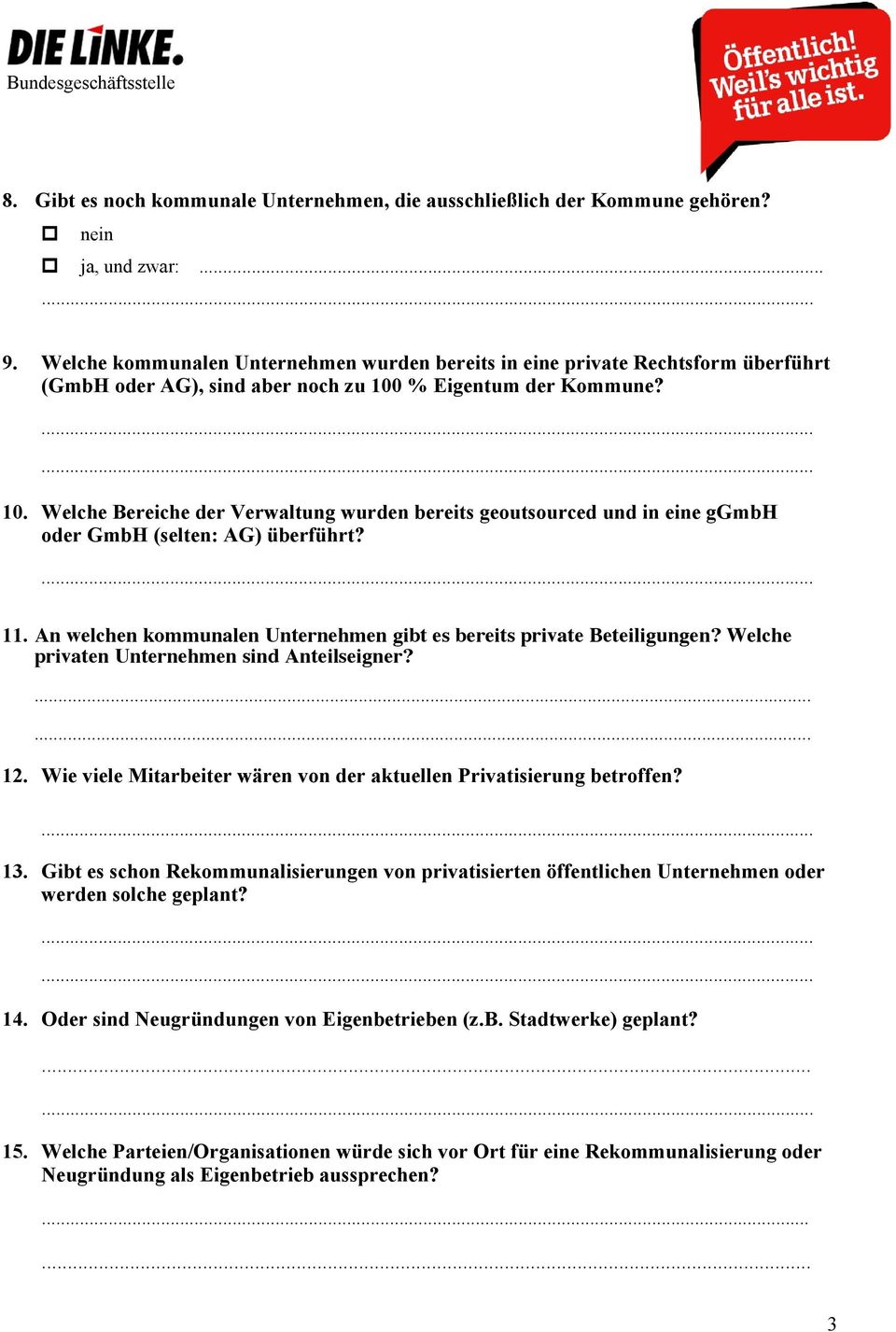 % Eigentum der Kommune? 10. Welche Bereiche der Verwaltung wurden bereits geoutsourced und in eine ggmbh oder GmbH (selten: AG) überführt? 11.