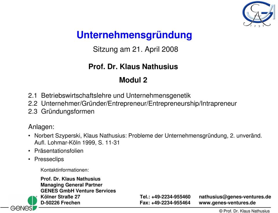 3 Gründungsformen Anlagen: Norbert Szyperski, Klaus Nathusius: Probleme der Unternehmensgründung, 2. unveränd. Aufl. Lohmar-Köln 1999, S.