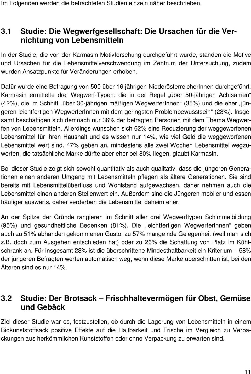 Lebensmittelverschwendung im Zentrum der Untersuchung, zudem wurden Ansatzpunkte für Veränderungen erhoben. Dafür wurde eine Befragung von 500 über 16-jährigen NiederösterreicherInnen durchgeführt.