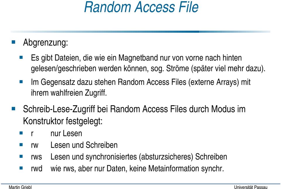 Im Gegensatz dazu stehen Random Access Files (externe Arrays) mit ihrem wahlfreien Zugriff.
