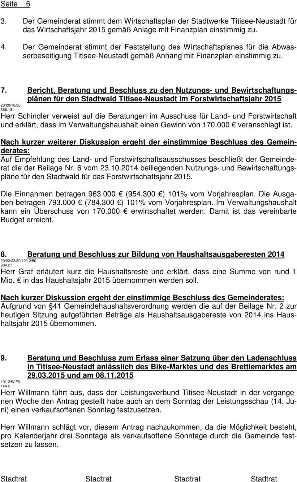 Bericht, Beratung und Beschluss zu den Nutzungs- und Bewirtschaftungsplänen für den Stadtwald Titisee-Neustadt im Forstwirtschaftsjahr 2015 23/20//30 866.