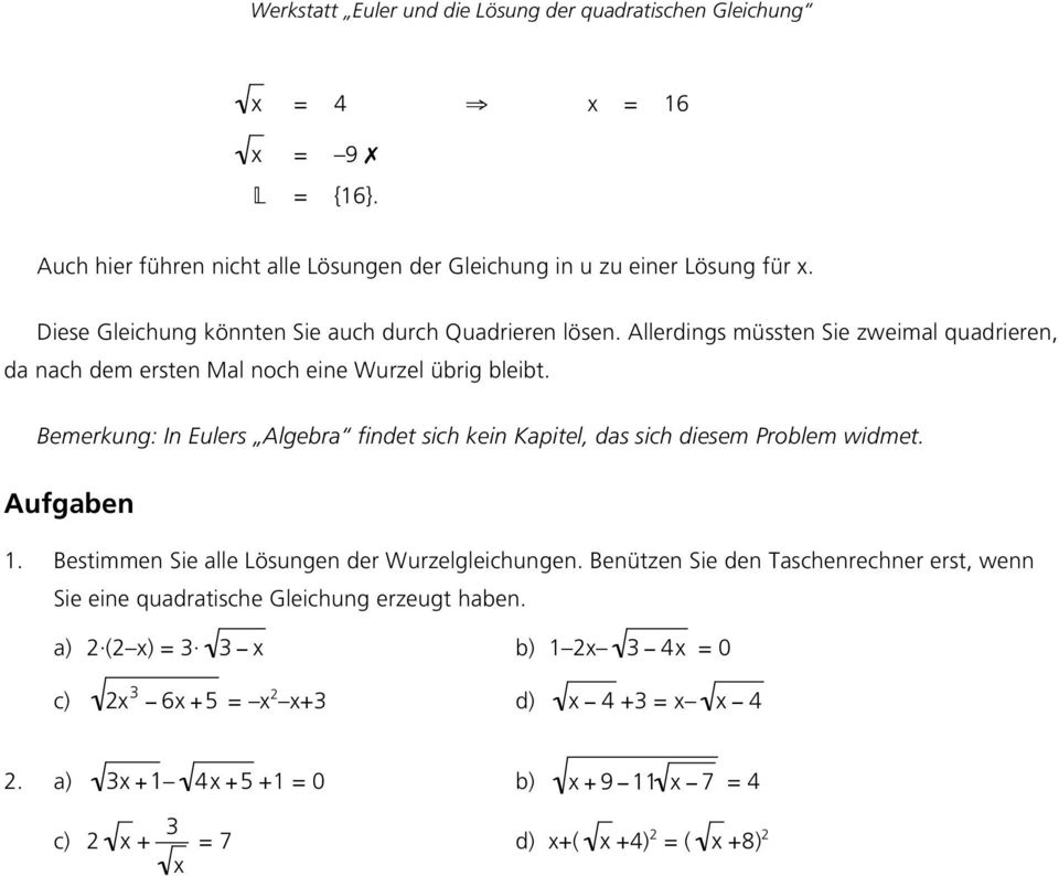 Bemerkung: In Eulers Algebra findet sich kein Kapitel, das sich diesem Problem widmet. 1. Bestimmen Sie alle Lösungen der Wurzelgleichungen.