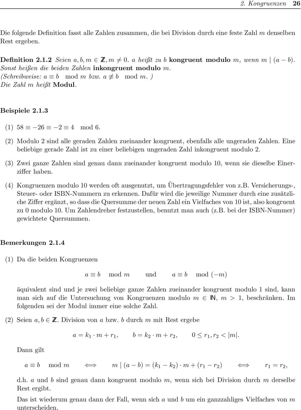3 (1) 58 26 2 4 mod 6. (2) Modulo 2 sind alle geraden Zahlen zueinander kongruent, ebenfalls alle ungeraden Zahlen.