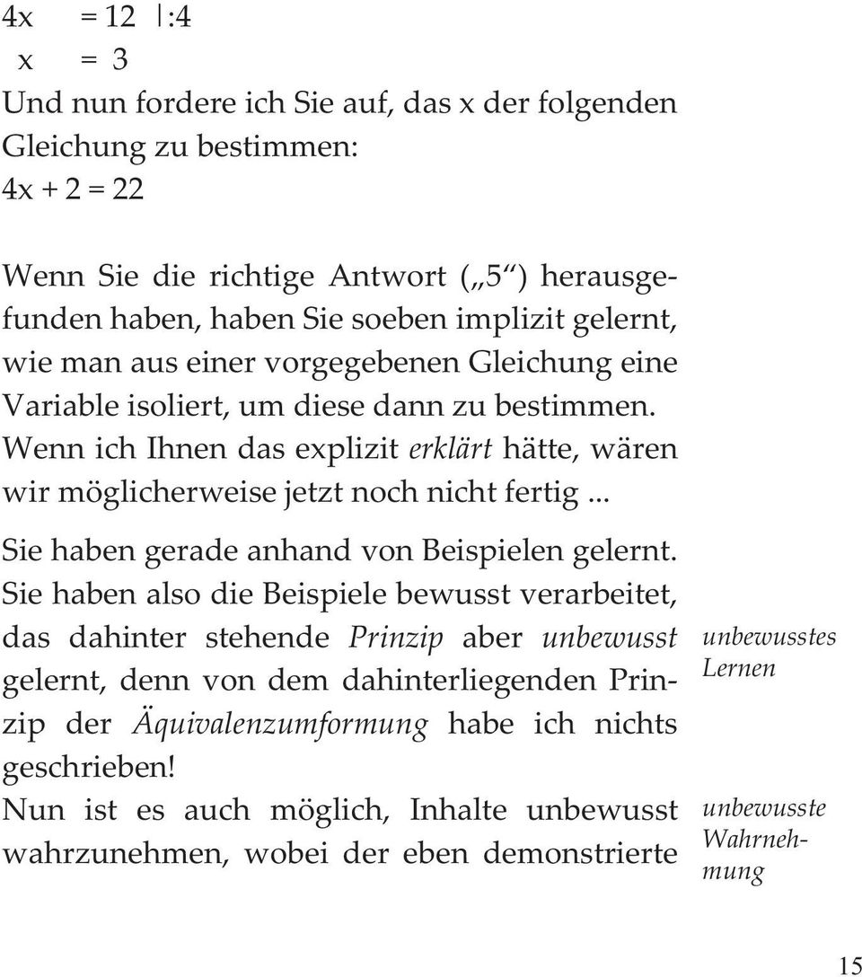 Wenn ich Ihnen das explizit erklärt hätte, wären wir möglicherweise jetzt noch nicht fertig... Sie haben gerade anhand von Beispielen gelernt.