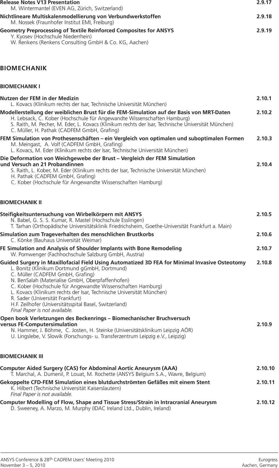 KG, Aachen) BIOMECHANIK BIOMECHANIK I Nutzen der FEM in der Medizin L. Kovacs (Klinikum rechts der Isar, Technische Universität München) 2.10.
