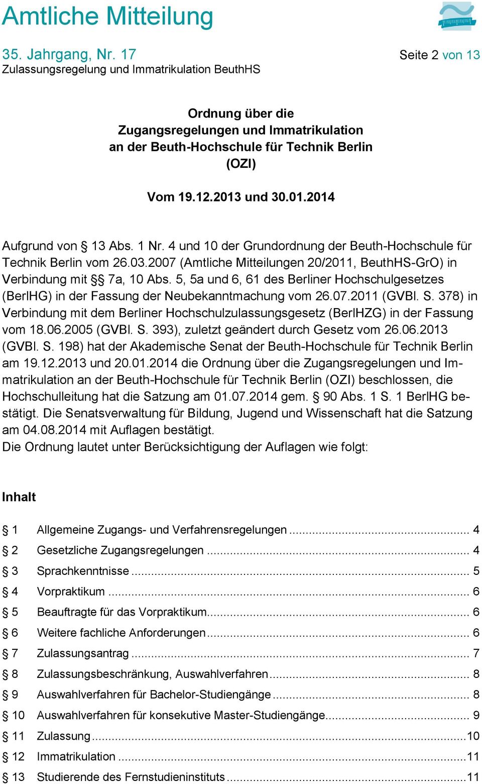 5, 5a und 6, 61 des Berliner Hochschulgesetzes (BerlHG) in der Fassung der Neubekanntmachung vom 26.07.2011 (GVBl. S.