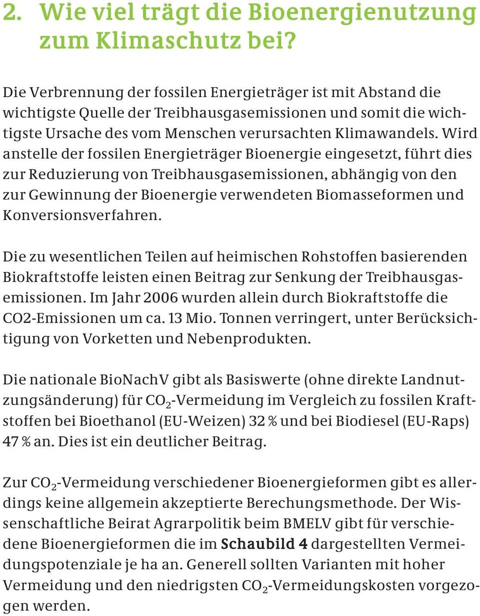 Wird anstelle der fossilen Energieträger Bioenergie eingesetzt, führt dies zur Reduzierung von Treibhausgasemissionen, abhängig von den zur Gewinnung der Bioenergie verwendeten Biomasseformen und