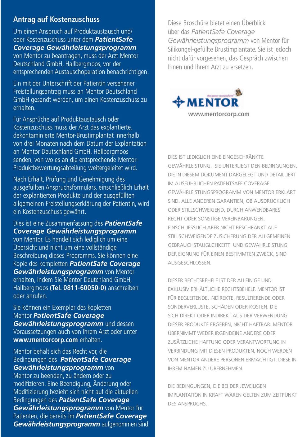 Ein mit der Unterschrift der Patientin versehener Freistellungsantrag muss an Mentor Deutschland GmbH gesandt werden, um einen Kostenzuschuss zu erhalten.